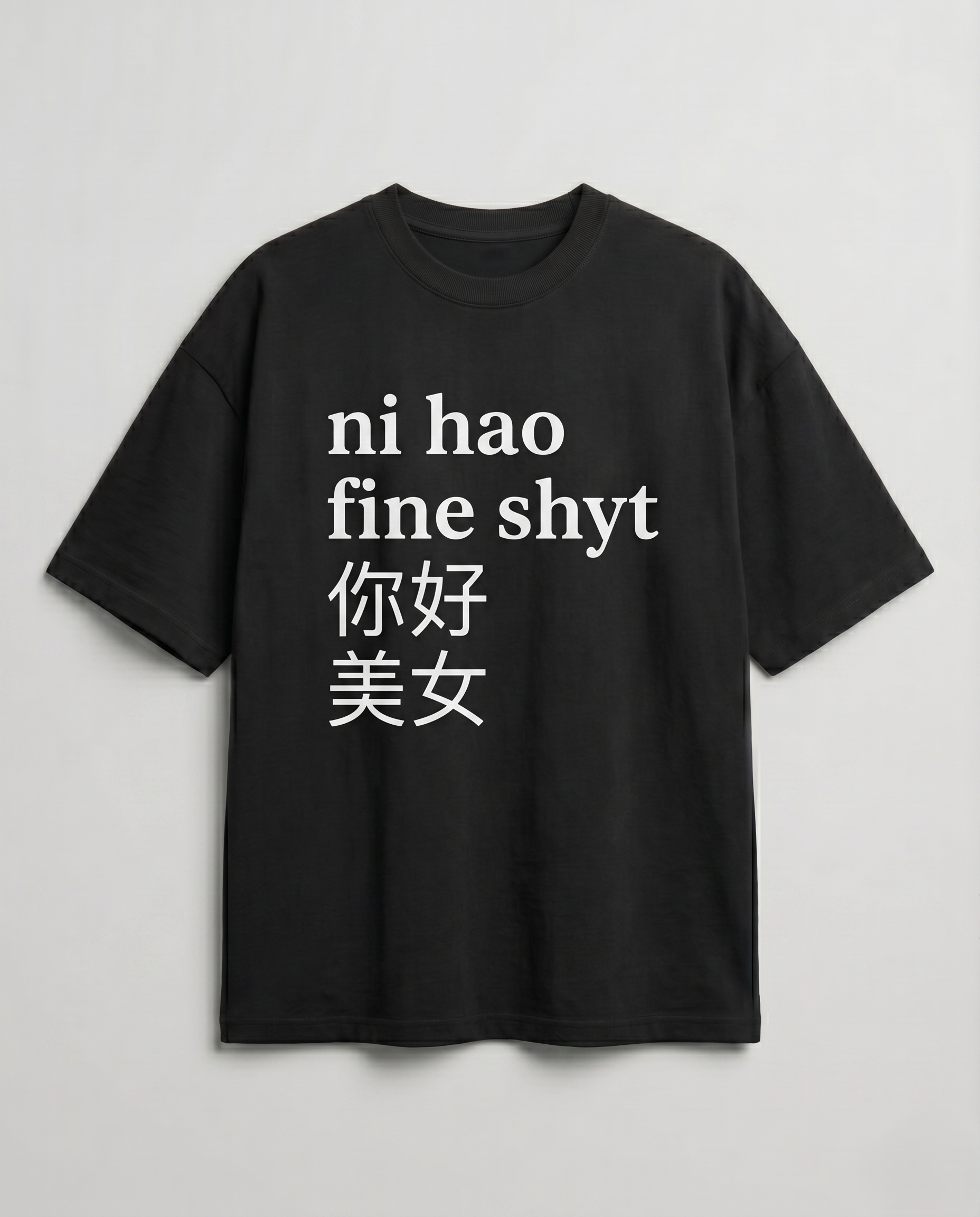 Ni Hao Fine Shyt Oversized Streetwear T-Shirt
